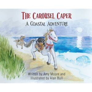 The Carousel Caper: A Coastal Adventure -- Amy Moore